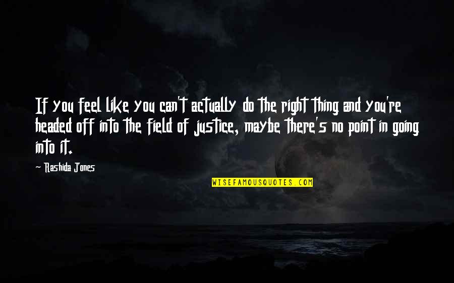 Rashida Jones Quotes By Rashida Jones: If you feel like you can't actually do