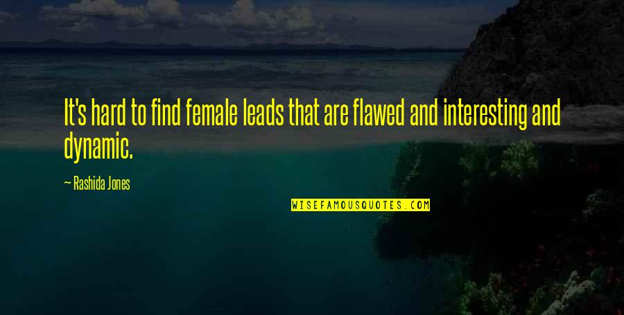 Rashida Jones Quotes By Rashida Jones: It's hard to find female leads that are