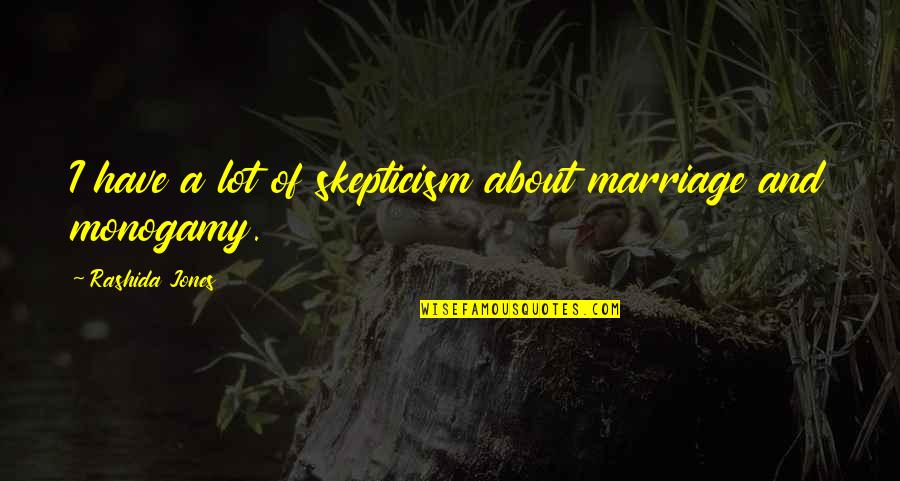 Rashida Jones Quotes By Rashida Jones: I have a lot of skepticism about marriage