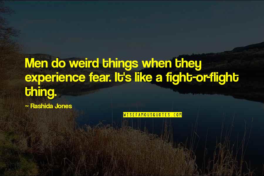 Rashida Jones Quotes By Rashida Jones: Men do weird things when they experience fear.