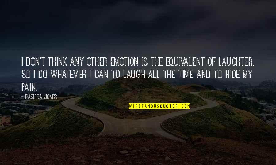 Rashida Jones Quotes By Rashida Jones: I don't think any other emotion is the