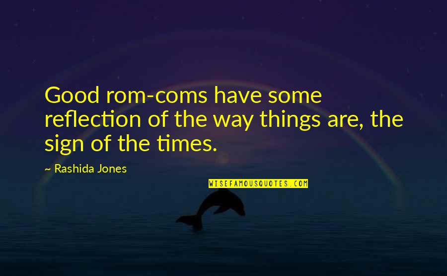 Rashida Jones Quotes By Rashida Jones: Good rom-coms have some reflection of the way
