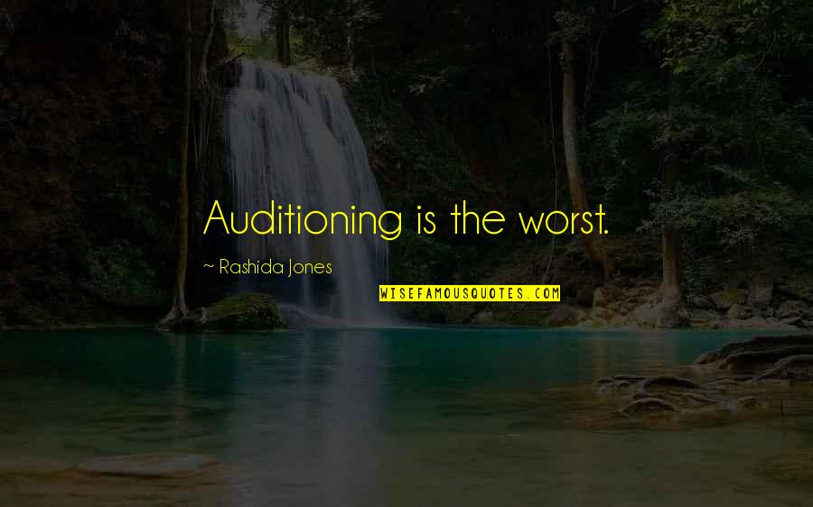 Rashida Jones Quotes By Rashida Jones: Auditioning is the worst.