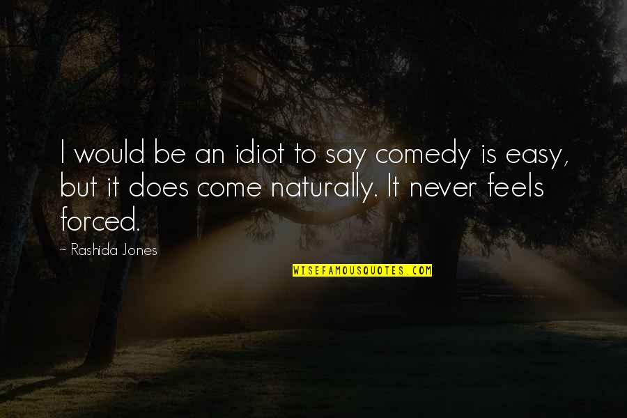 Rashida Quotes By Rashida Jones: I would be an idiot to say comedy