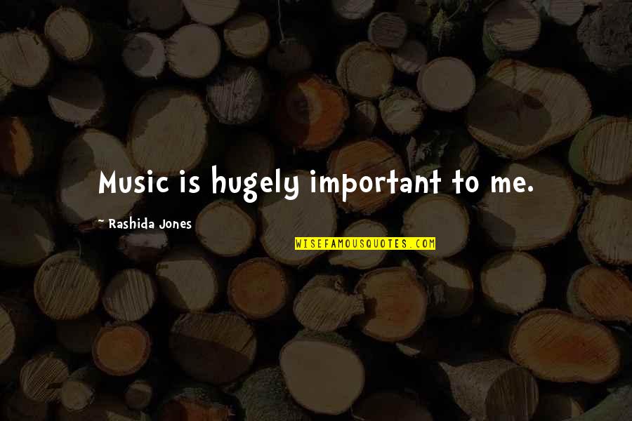 Rashida Quotes By Rashida Jones: Music is hugely important to me.