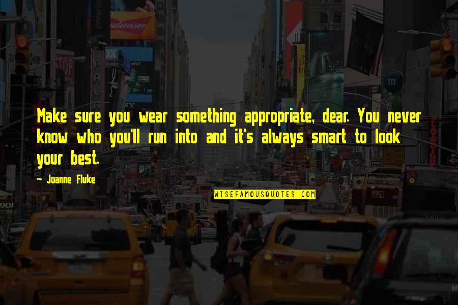Rashidah Farid Quotes By Joanne Fluke: Make sure you wear something appropriate, dear. You Rashidah Farid Quotes By Joanne Fluke: Make sure you wear something appropriate, dear. You