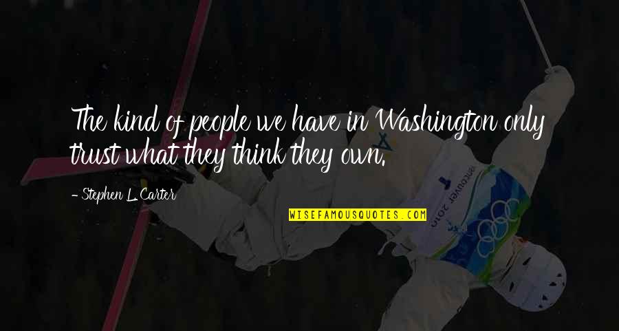 Rashidi Harper Quotes By Stephen L. Carter: The kind of people we have in Washington Rashidi Harper Quotes By Stephen L. Carter: The kind of people we have in Washington