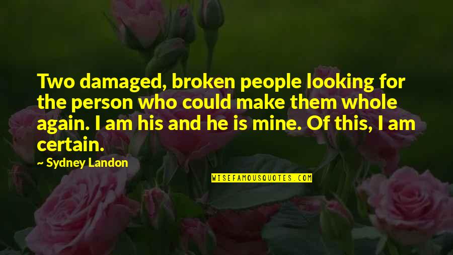 Rashidi Harper Quotes By Sydney Landon: Two damaged, broken people looking for the person Rashidi Harper Quotes By Sydney Landon: Two damaged, broken people looking for the person