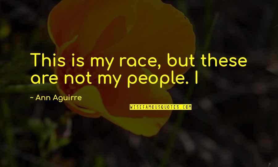 Rashidi Ishak Quotes By Ann Aguirre: This is my race, but these are not