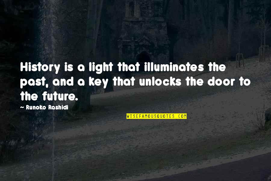 Rashidi's Quotes By Runoko Rashidi: History is a light that illuminates the past,