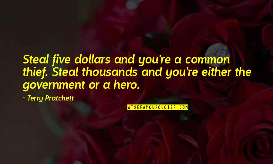 Rashied Quotes By Terry Pratchett: Steal five dollars and you're a common thief.