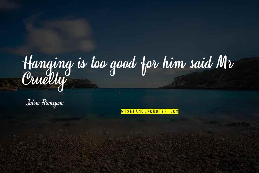 Rashima Wig Quotes By John Bunyan: Hanging is too good for him said Mr. Rashima Wig Quotes By John Bunyan: Hanging is too good for him said Mr.