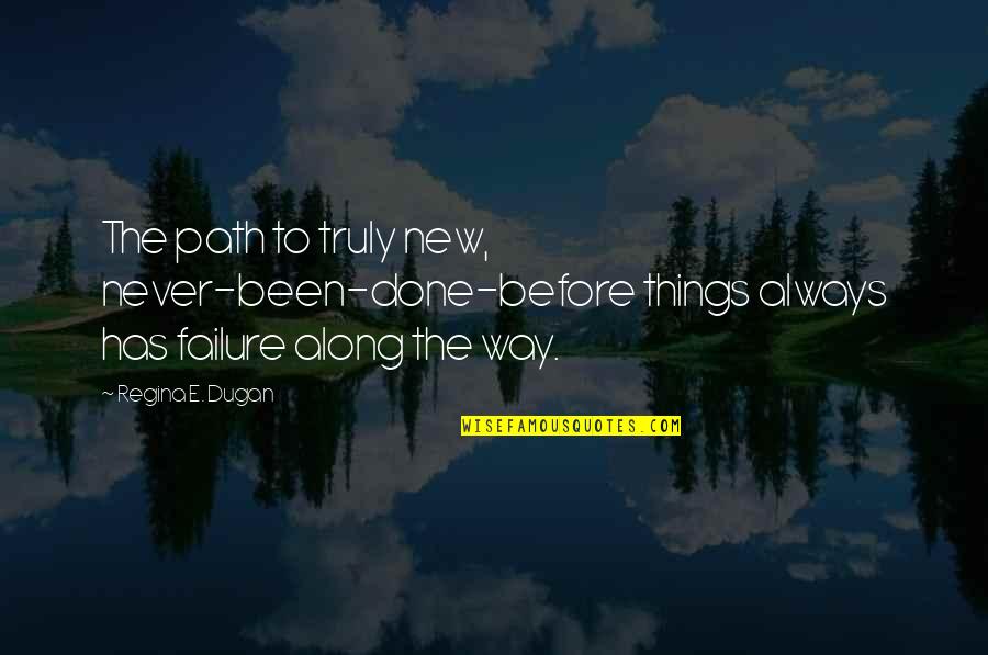 Rashisa Quotes By Regina E. Dugan: The path to truly new, never-been-done-before things always Rashisa Quotes By Regina E. Dugan: The path to truly new, never-been-done-before things always