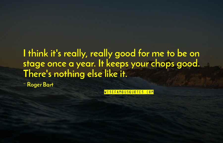 Rashisa Quotes By Roger Bart: I think it's really, really good for me Rashisa Quotes By Roger Bart: I think it's really, really good for me