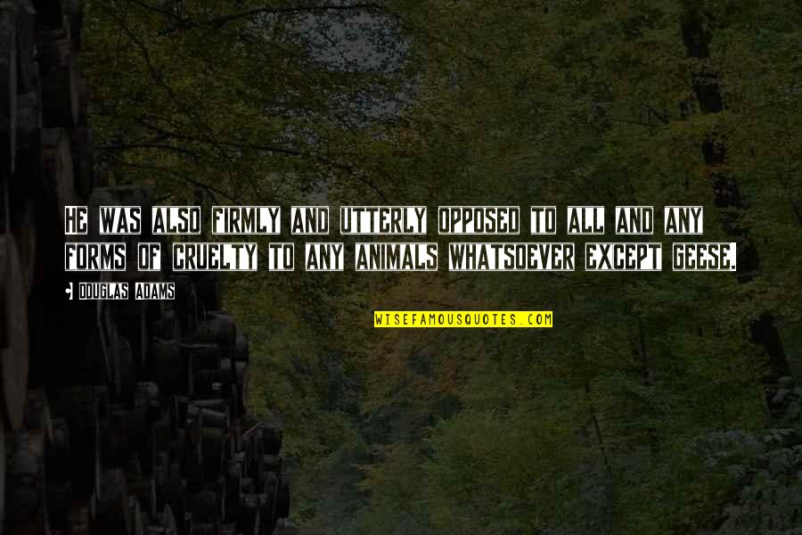Rashkovan Quotes By Douglas Adams: He was also firmly and utterly opposed to Rashkovan Quotes By Douglas Adams: He was also firmly and utterly opposed to