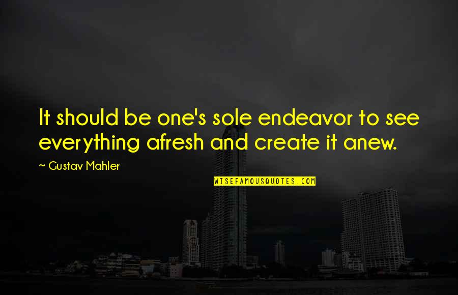 Rashleigh Arms Quotes By Gustav Mahler: It should be one's sole endeavor to see