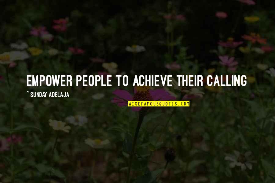Rashleigh Arms Quotes By Sunday Adelaja: Empower people to achieve their calling Rashleigh Arms Quotes By Sunday Adelaja: Empower people to achieve their calling
