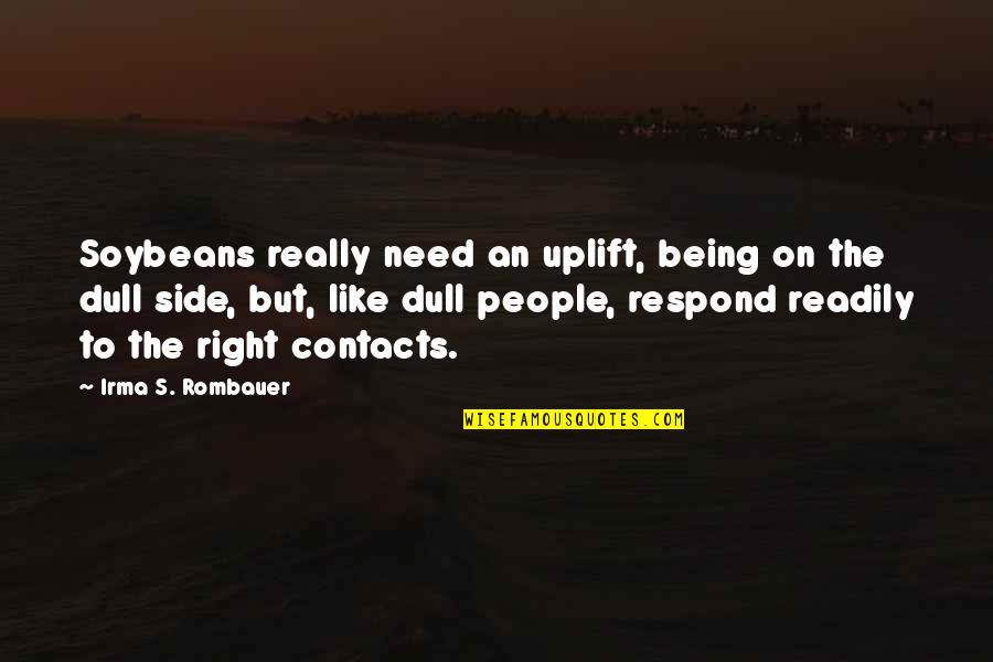 Rashneen Rocco Quotes By Irma S. Rombauer: Soybeans really need an uplift, being on the Rashneen Rocco Quotes By Irma S. Rombauer: Soybeans really need an uplift, being on the