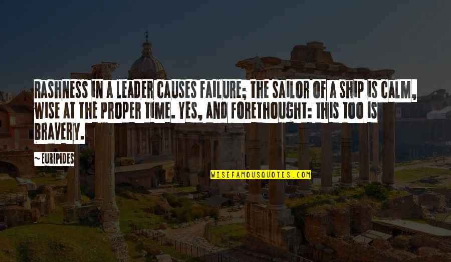 Rashness Quotes By Euripides: Rashness in a leader causes failure; the sailor