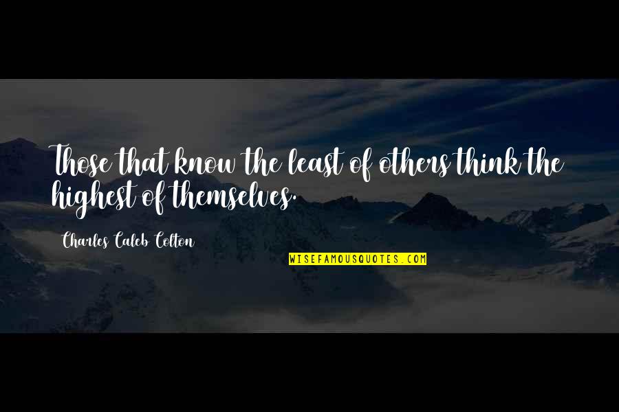 Rashod Berry Quotes By Charles Caleb Colton: Those that know the least of others think Rashod Berry Quotes By Charles Caleb Colton: Those that know the least of others think