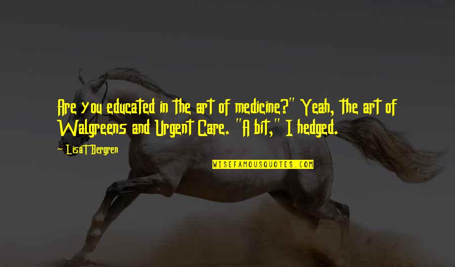 Rashod Dubinion Quotes By Lisa T Bergren: Are you educated in the art of medicine?" Rashod Dubinion Quotes By Lisa T Bergren: Are you educated in the art of medicine?"
