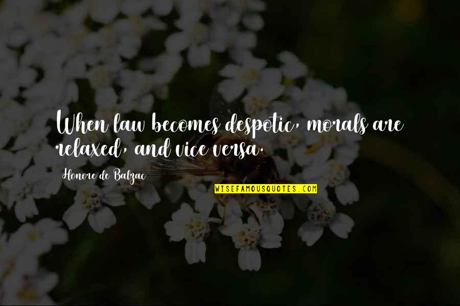 Rashomon Bandit Quotes By Honore De Balzac: When law becomes despotic, morals are relaxed, and Rashomon Bandit Quotes By Honore De Balzac: When law becomes despotic, morals are relaxed, and