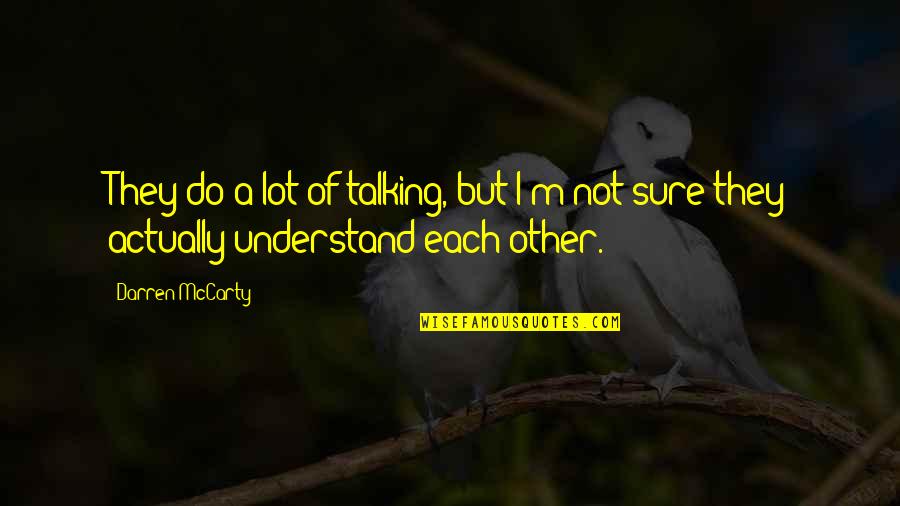 Rashtraneeti Quotes By Darren McCarty: They do a lot of talking, but I'm