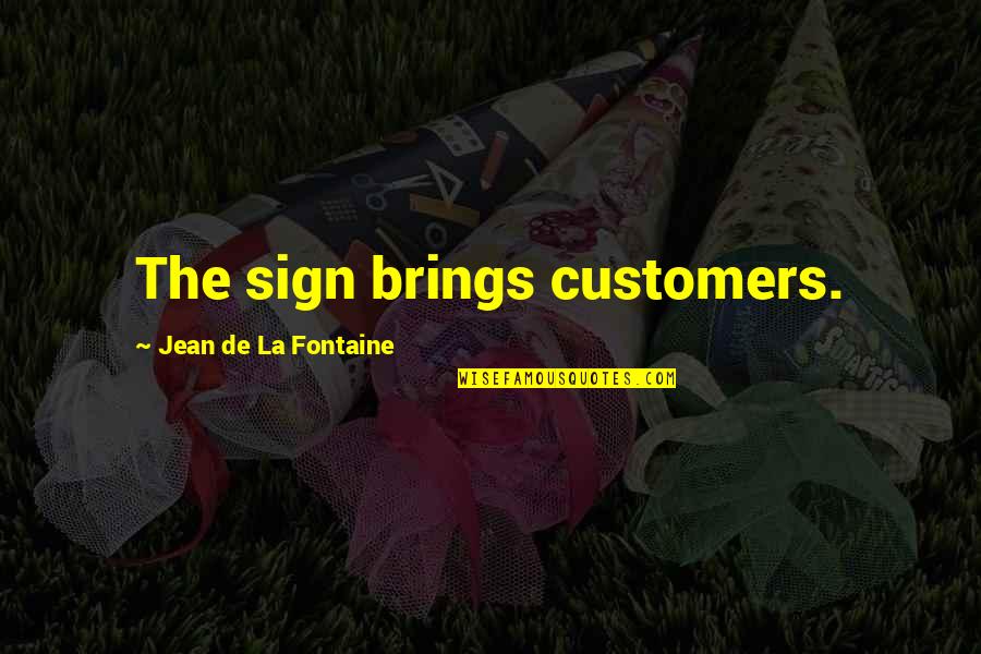 Rashtravaad Quotes By Jean De La Fontaine: The sign brings customers.