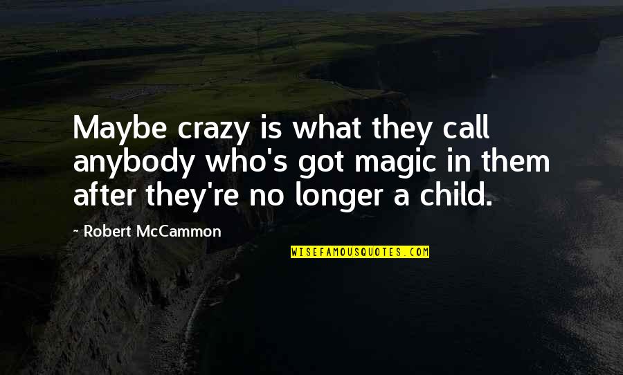 Rashwan Judo Quotes By Robert McCammon: Maybe crazy is what they call anybody who's Rashwan Judo Quotes By Robert McCammon: Maybe crazy is what they call anybody who's