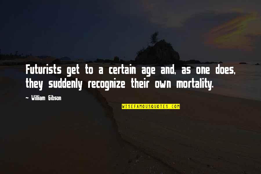 Rashwan Judo Quotes By William Gibson: Futurists get to a certain age and, as Rashwan Judo Quotes By William Gibson: Futurists get to a certain age and, as