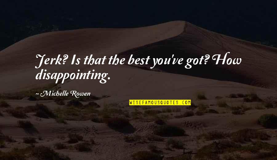 Rasialis Quotes By Michelle Rowen: Jerk? Is that the best you've got? How Rasialis Quotes By Michelle Rowen: Jerk? Is that the best you've got? How