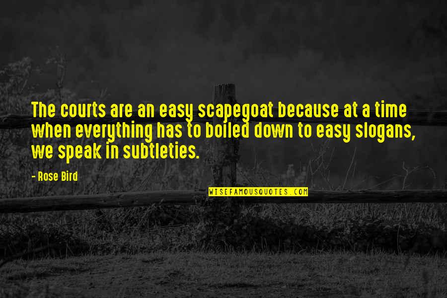Rasialis Quotes By Rose Bird: The courts are an easy scapegoat because at