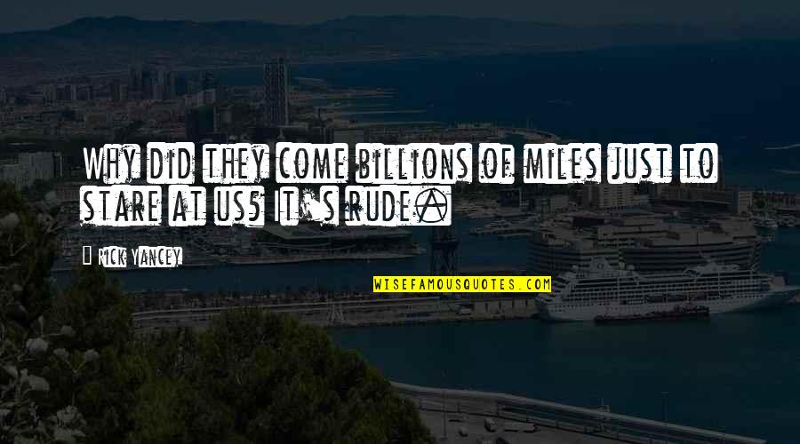 Rasied Quotes By Rick Yancey: Why did they come billions of miles just