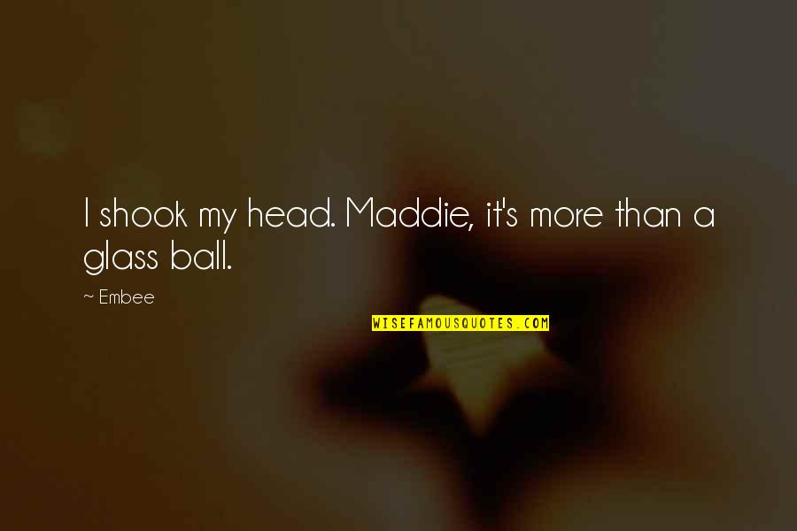 Rasik Jain Quotes By Embee: I shook my head. Maddie, it's more than