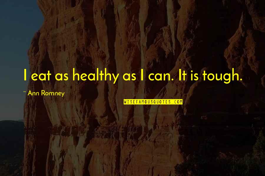 Rasims 2 Quotes By Ann Romney: I eat as healthy as I can. It