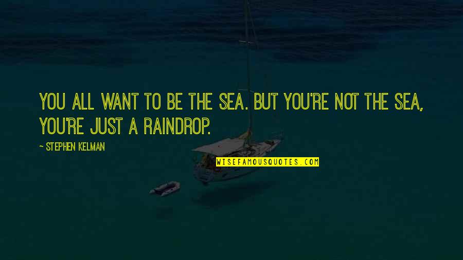 Rasims 2 Quotes By Stephen Kelman: You all want to be the sea. But