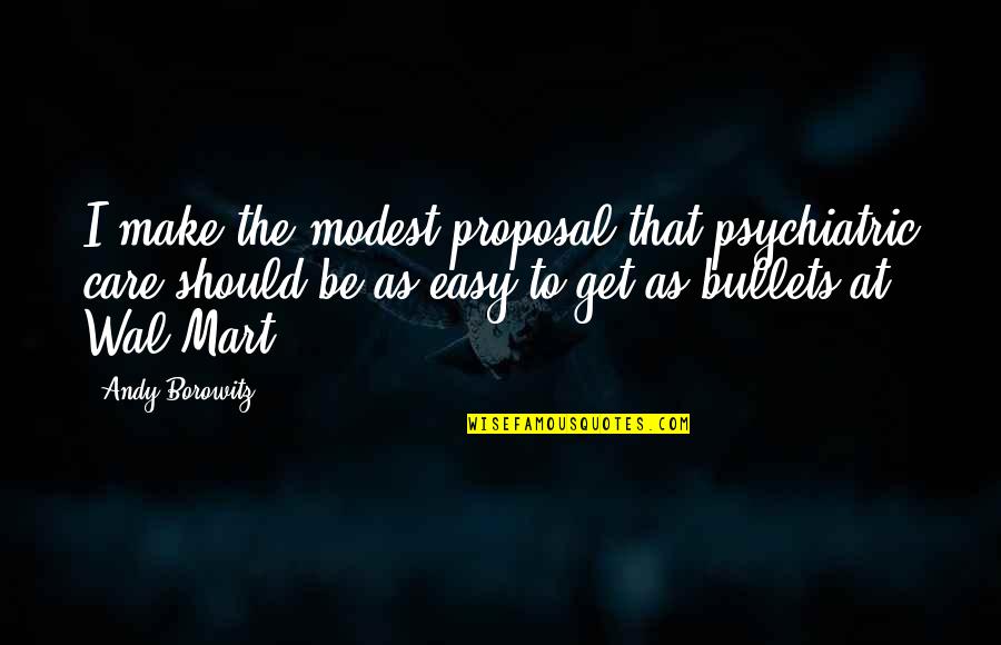 Rasing Quotes By Andy Borowitz: I make the modest proposal that psychiatric care