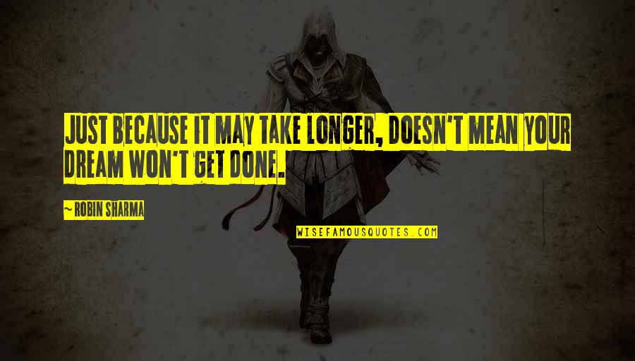 Rasionalisme Quotes By Robin Sharma: Just because it may take longer, Doesn't mean