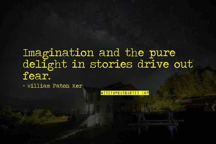 Rasionalitas Dalam Quotes By William Paton Ker: Imagination and the pure delight in stories drive Rasionalitas Dalam Quotes By William Paton Ker: Imagination and the pure delight in stories drive