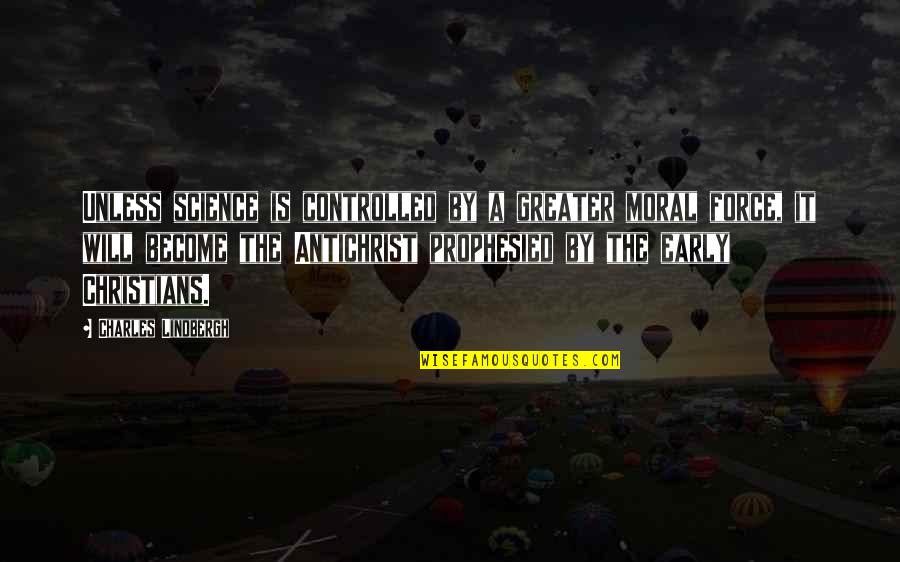 Rasisme Adalah Quotes By Charles Lindbergh: Unless science is controlled by a greater moral Rasisme Adalah Quotes By Charles Lindbergh: Unless science is controlled by a greater moral