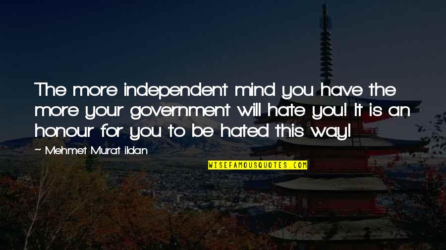 Raskas Cream Quotes By Mehmet Murat Ildan: The more independent mind you have the more Raskas Cream Quotes By Mehmet Murat Ildan: The more independent mind you have the more