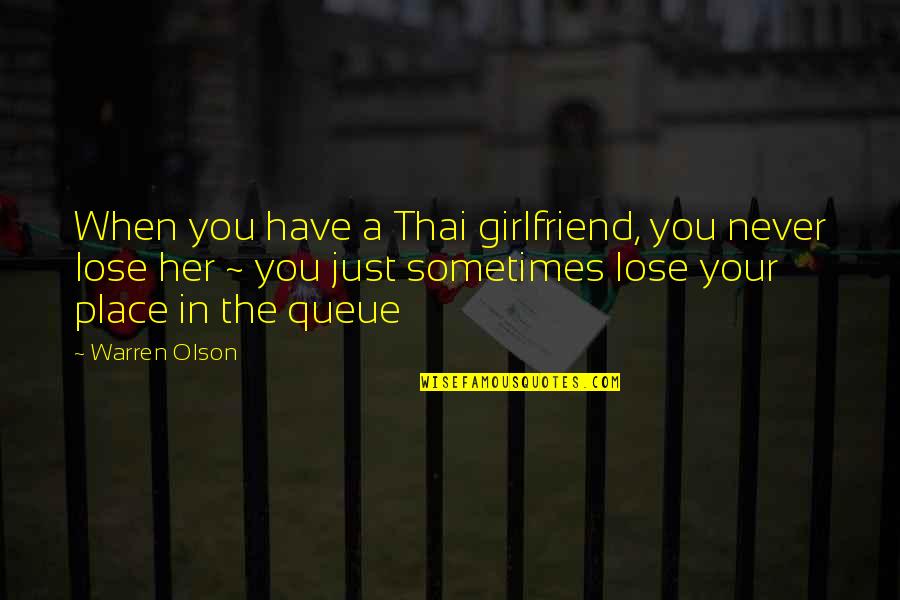 Raskas Cream Quotes By Warren Olson: When you have a Thai girlfriend, you never Raskas Cream Quotes By Warren Olson: When you have a Thai girlfriend, you never
