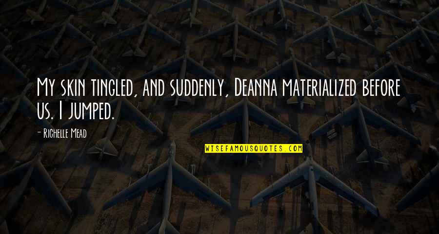 Raskel Quotes By Richelle Mead: My skin tingled, and suddenly, Deanna materialized before
