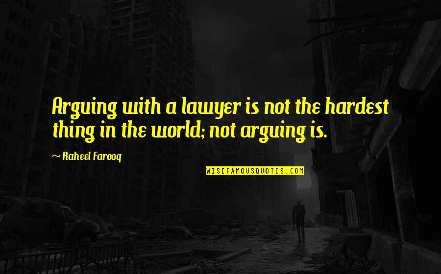 Raskob Quotes By Raheel Farooq: Arguing with a lawyer is not the hardest