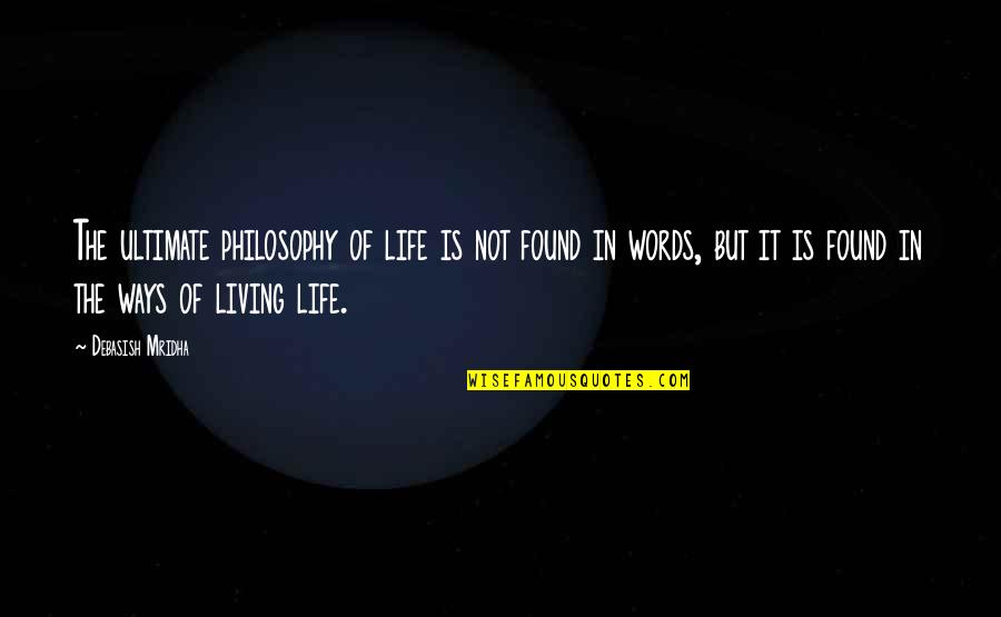 Raskolnikov Guilt Quotes By Debasish Mridha: The ultimate philosophy of life is not found