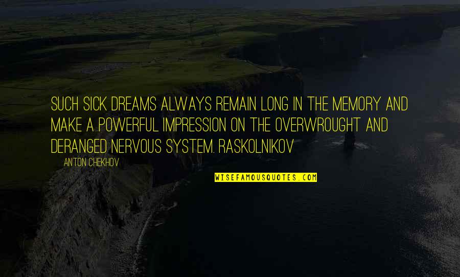 Raskolnikov Quotes By Anton Chekhov: Such sick dreams always remain long in the
