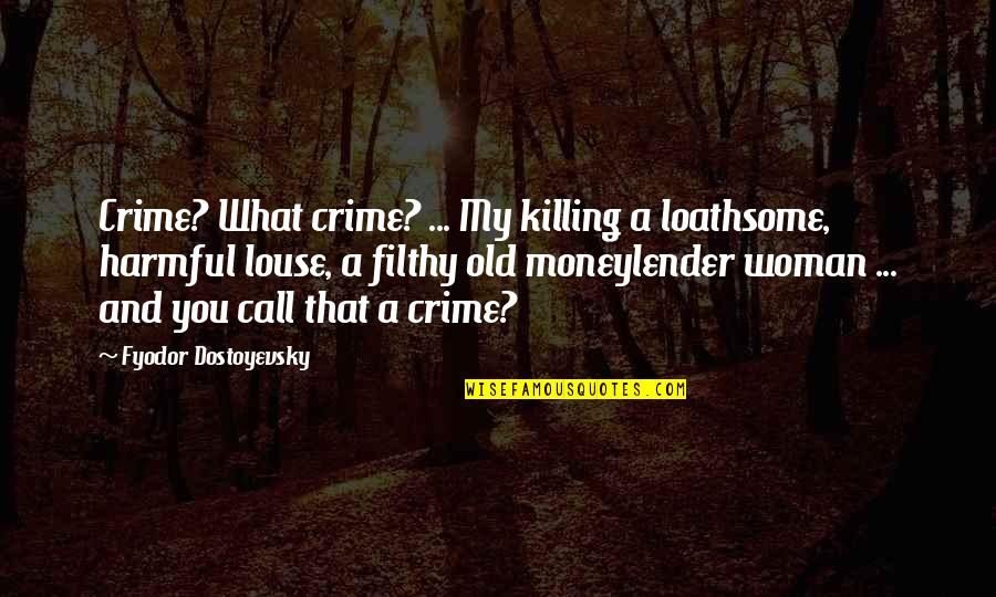 Raskolnikov Quotes By Fyodor Dostoyevsky: Crime? What crime? ... My killing a loathsome,