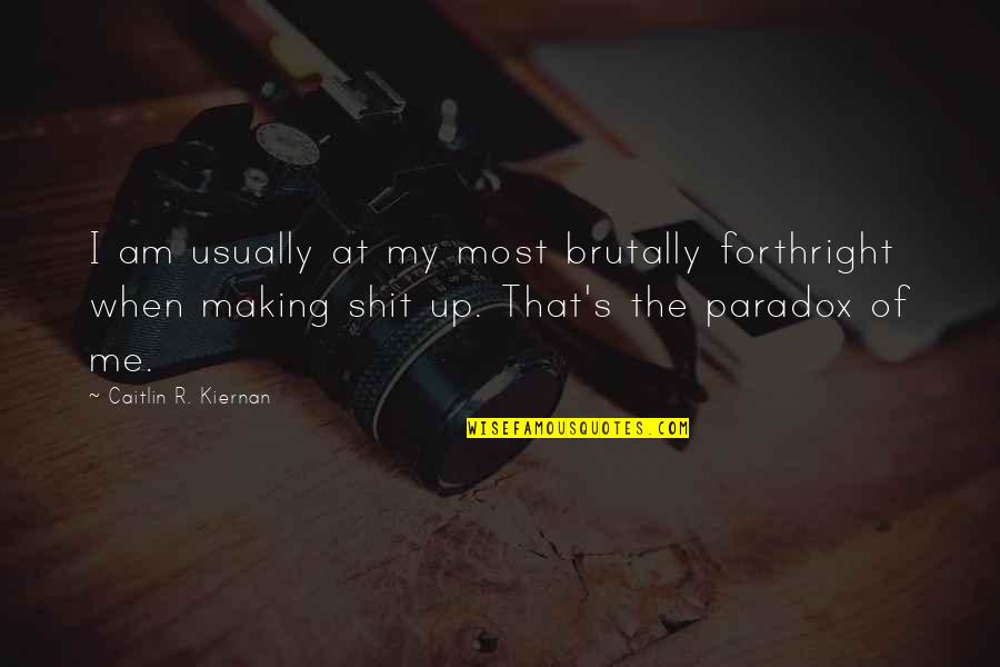 Raskolnikov Split Personality Quotes By Caitlin R. Kiernan: I am usually at my most brutally forthright