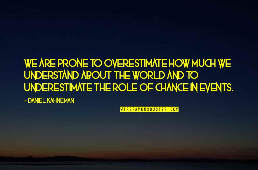 Raskolnikov Split Personality Quotes By Daniel Kahneman: We are prone to overestimate how much we