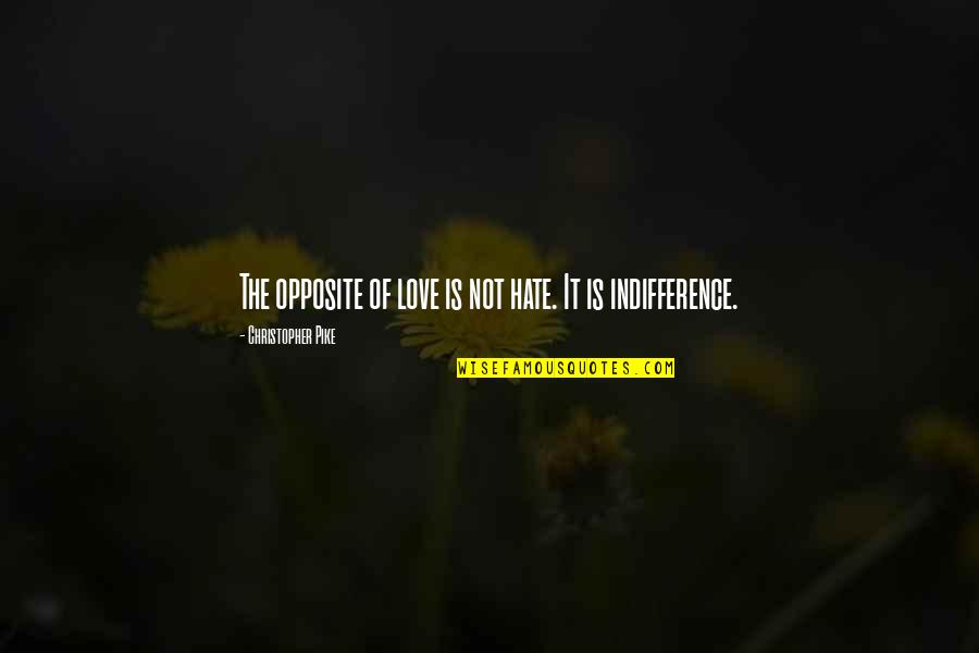Raskolnikov Ubermensch Quotes By Christopher Pike: The opposite of love is not hate. It